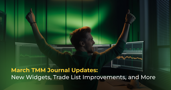 March TMM Journal Updates: New Widgets, Trade List Improvements, and More